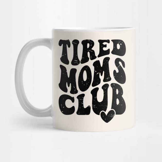 Tired Moms Club Mother's Day Funny by Nessanya